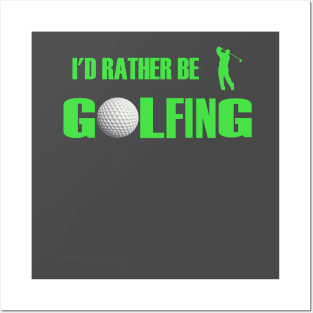 I'd Rather Be Golfing Posters and Art